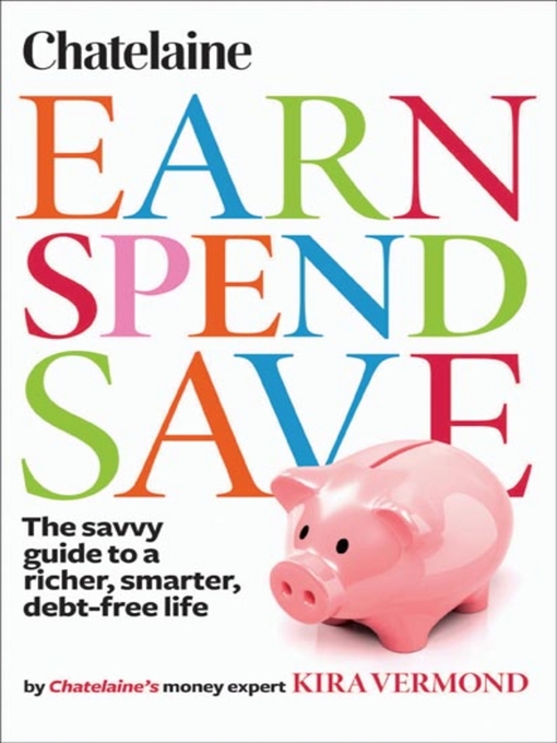 Title details for Chatelaine's Earn, Spend, Save by Kira Vermond - Available